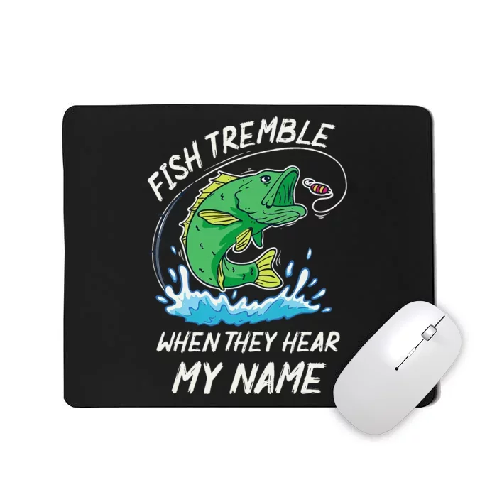 Fish Tremble When They Hear My Name Funny Fishing Mousepad