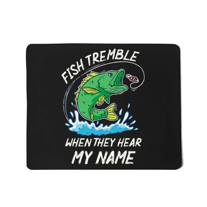 Fish Tremble When They Hear My Name Funny Fishing Mousepad