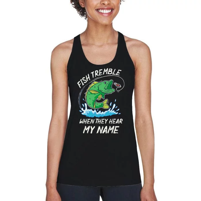 Fish Tremble When They Hear My Name Funny Fishing Women's Racerback Tank