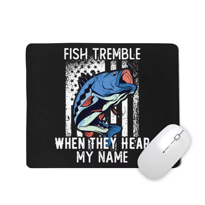 Fish Tremble When They Hear My Name Funny Fishing Gift Mousepad