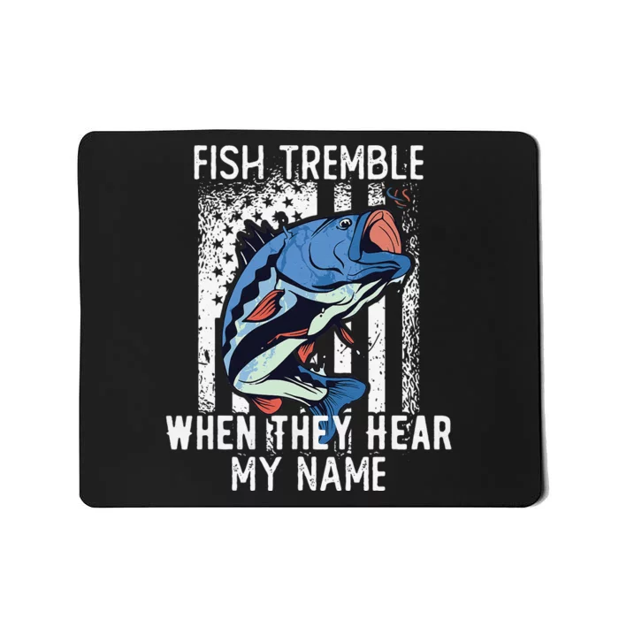 Fish Tremble When They Hear My Name Funny Fishing Gift Mousepad