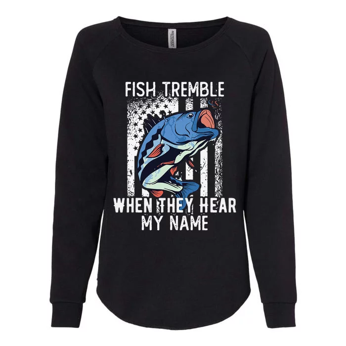 Fish Tremble When They Hear My Name Funny Fishing Gift Womens California Wash Sweatshirt