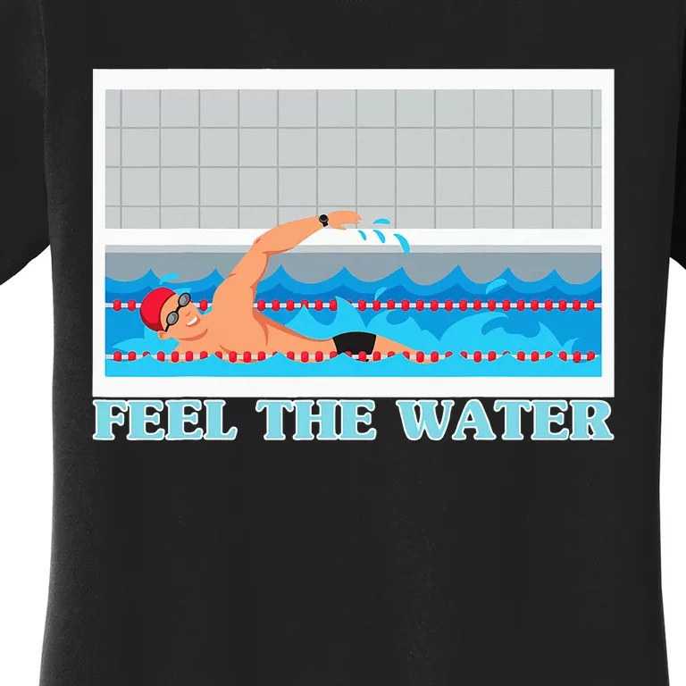 Feel The Water Swimming Sport Swimmer Women's T-Shirt