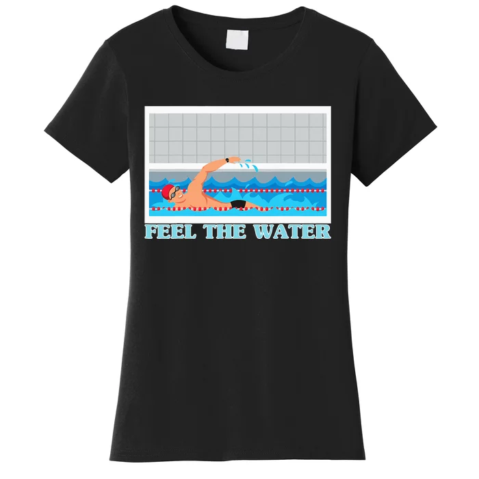 Feel The Water Swimming Sport Swimmer Women's T-Shirt