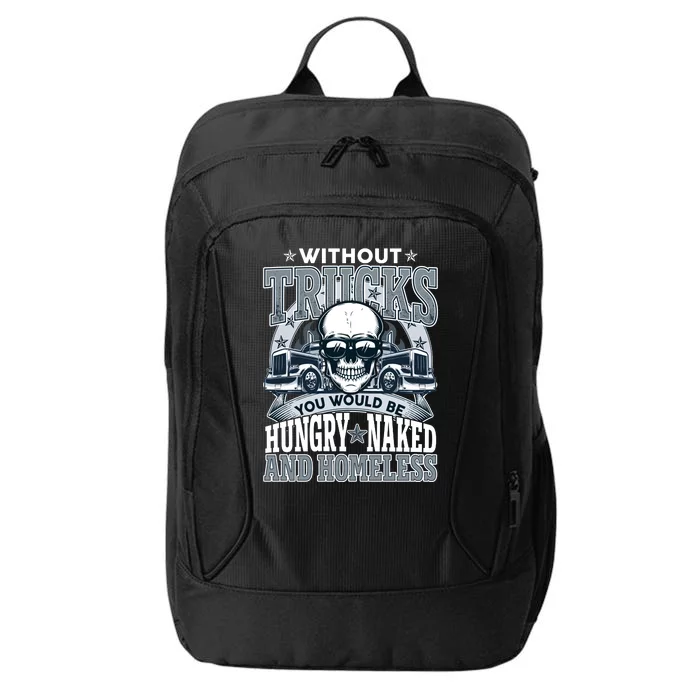 Funny Trucker Without Trucks You Would Be Hungry Naked And Homeless City Backpack