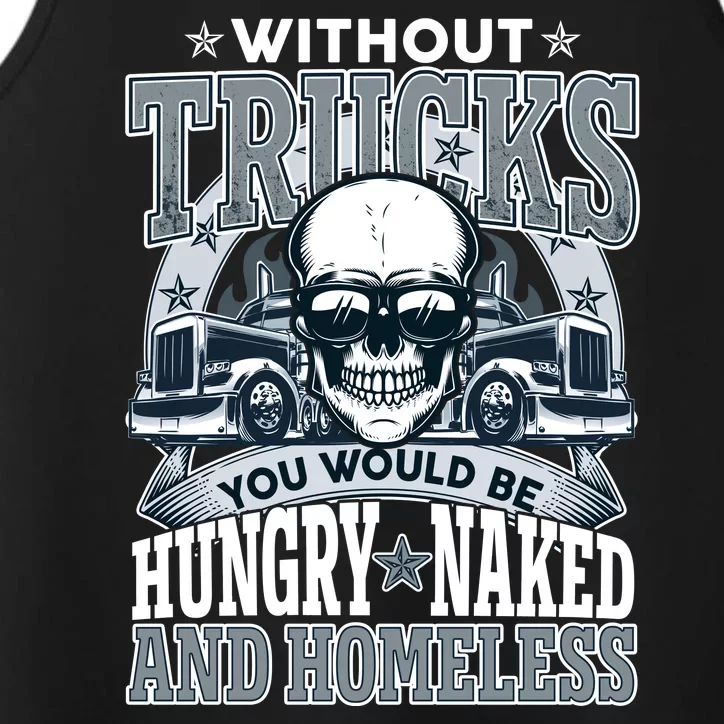 Funny Trucker Without Trucks You Would Be Hungry Naked And Homeless Performance Tank