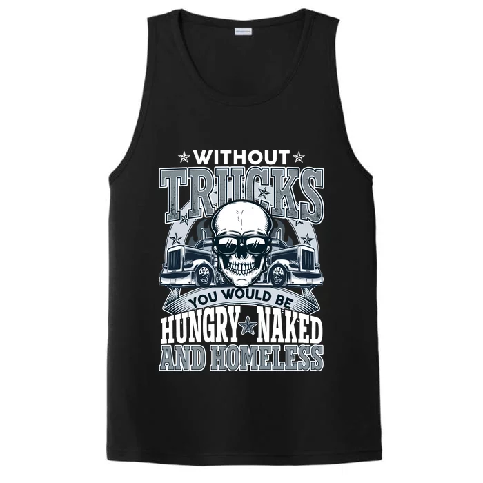 Funny Trucker Without Trucks You Would Be Hungry Naked And Homeless Performance Tank