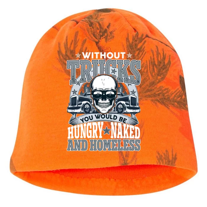 Funny Trucker Without Trucks You Would Be Hungry Naked And Homeless Kati - Camo Knit Beanie