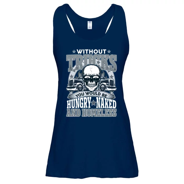 Funny Trucker Without Trucks You Would Be Hungry Naked And Homeless Ladies Essential Flowy Tank