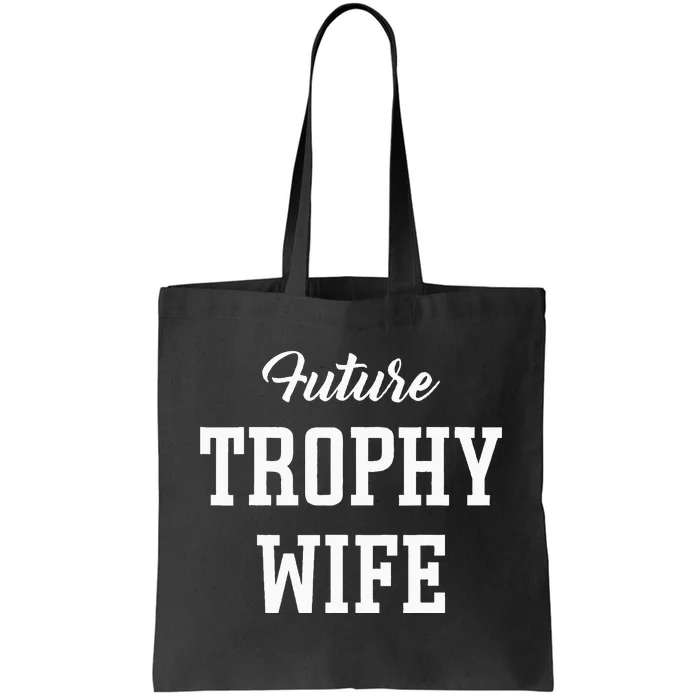 Future Trophy Wife Apparel for Future Wife Tote Bag