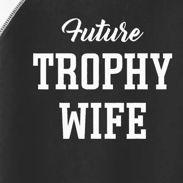 Future Trophy Wife Apparel for Future Wife Toddler Fine Jersey T-Shirt