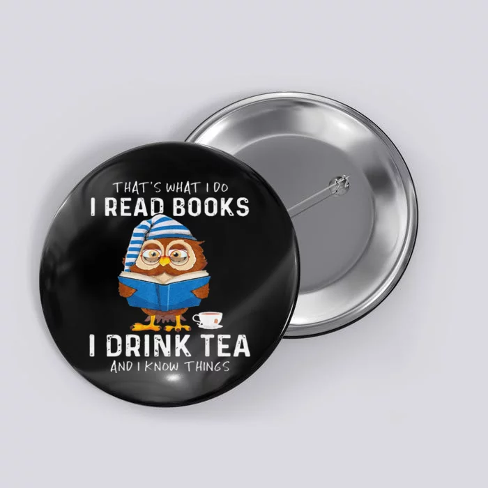 Funny Thats What I Do I Read Books I Drink Tea And I Know Things Button