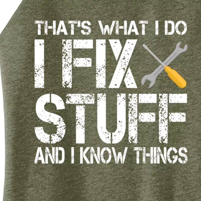 Funny That's What I Do I Fix Stuff And I Know Things Gift Women’s Perfect Tri Rocker Tank