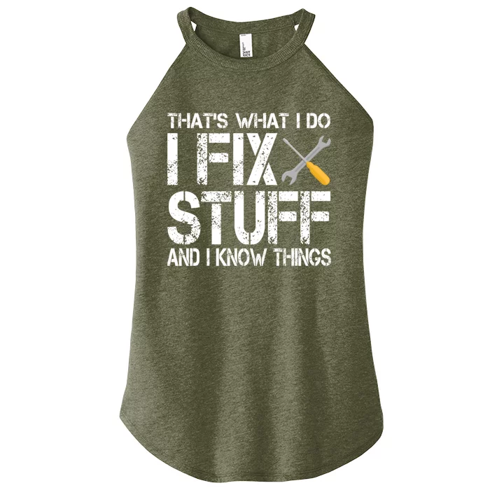 Funny That's What I Do I Fix Stuff And I Know Things Gift Women’s Perfect Tri Rocker Tank