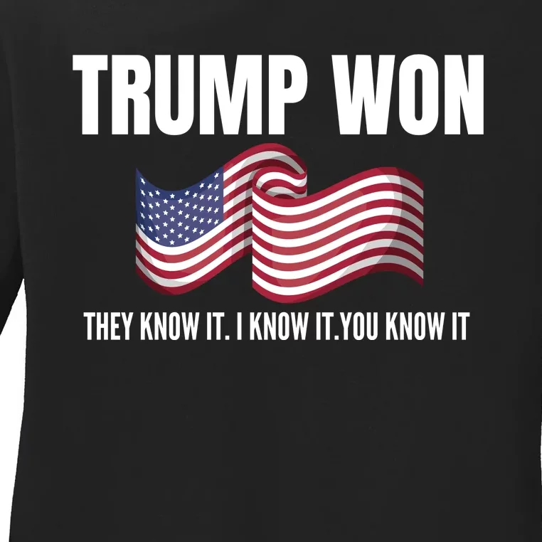 Funny Trump Won Election They Know It I Know It You Know It Ladies Long Sleeve Shirt