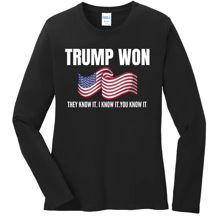 Funny Trump Won Election They Know It I Know It You Know It Ladies Long Sleeve Shirt