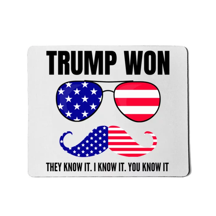 Funny Trump Won Election They Know It I Know It You Know It Mousepad