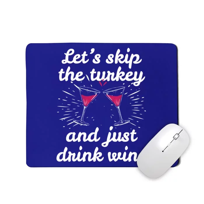 Funny Thanksgiving Wine Ing Wine Tasting Skip Turkey Great Gift Mousepad