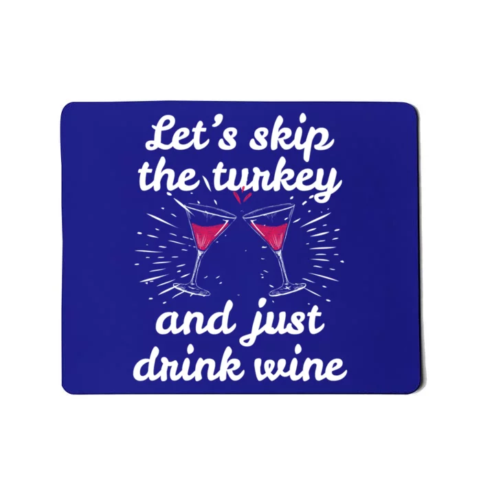 Funny Thanksgiving Wine Ing Wine Tasting Skip Turkey Great Gift Mousepad