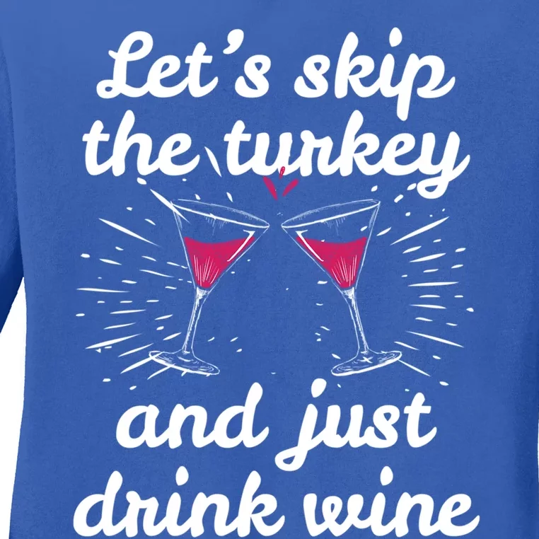 Funny Thanksgiving Wine Ing Wine Tasting Skip Turkey Great Gift Ladies Long Sleeve Shirt