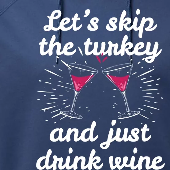 Funny Thanksgiving Wine Ing Wine Tasting Skip Turkey Great Gift Performance Fleece Hoodie