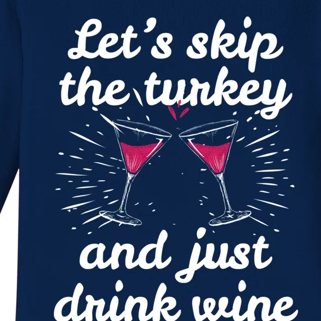 Funny Thanksgiving Wine Ing Wine Tasting Skip Turkey Great Gift Baby Long Sleeve Bodysuit