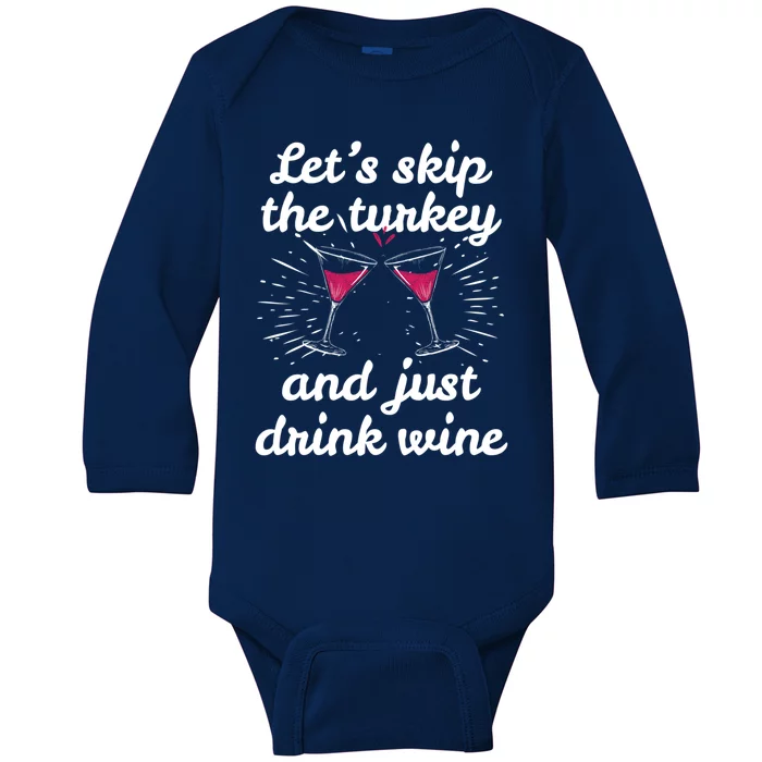 Funny Thanksgiving Wine Ing Wine Tasting Skip Turkey Great Gift Baby Long Sleeve Bodysuit