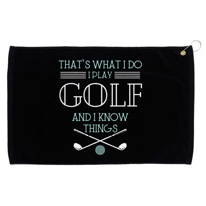 Funny ThatS What I Do I Play Golf And I Know Things Funny Grommeted Golf Towel