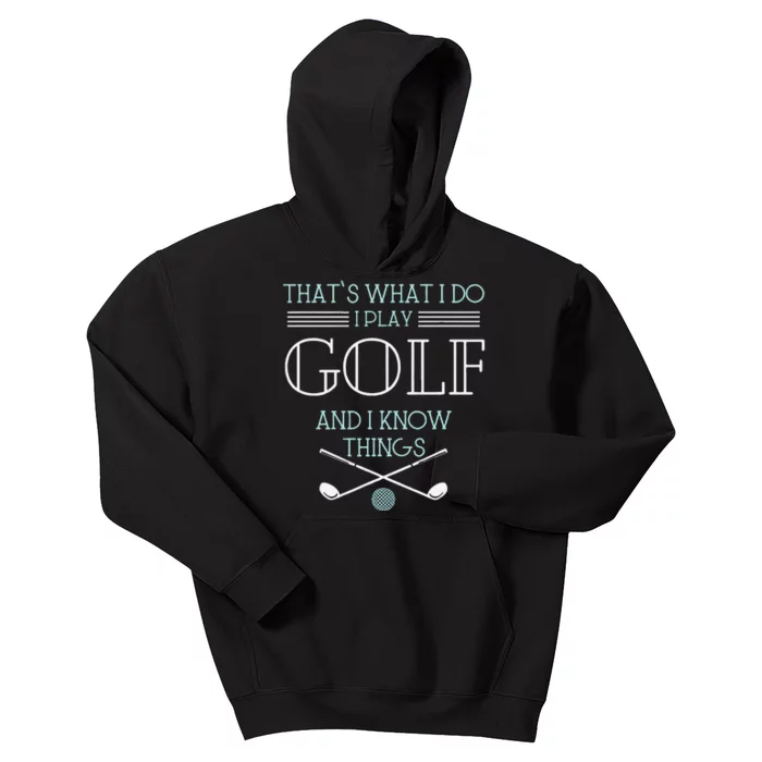 Funny ThatS What I Do I Play Golf And I Know Things Funny Kids Hoodie