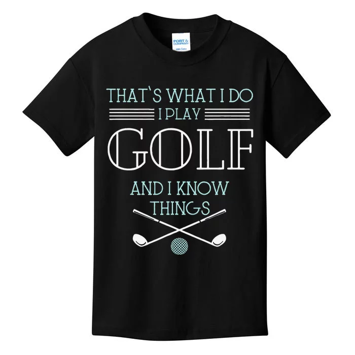 Funny ThatS What I Do I Play Golf And I Know Things Funny Kids T-Shirt