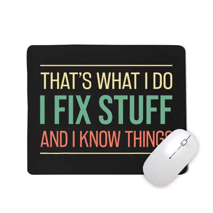 Funny That's What I Do I Fix Stuff And I Know Things Mousepad