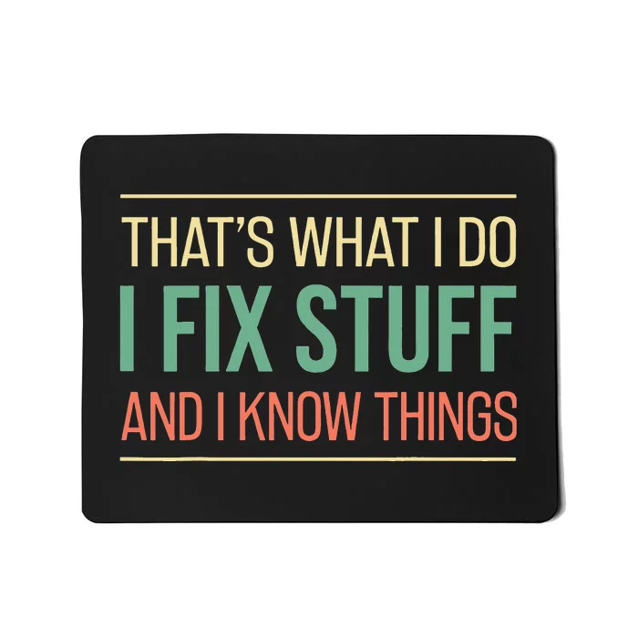 Funny That's What I Do I Fix Stuff And I Know Things Mousepad