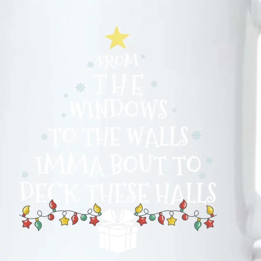 From The Windows To The Walls Imma Bout To Deck These Halls Gift Black Color Changing Mug