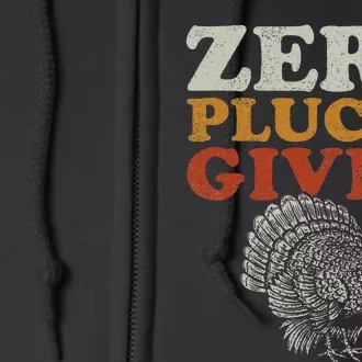 Funny Turkey Zero Plucks Given Thanksgiving Full Zip Hoodie