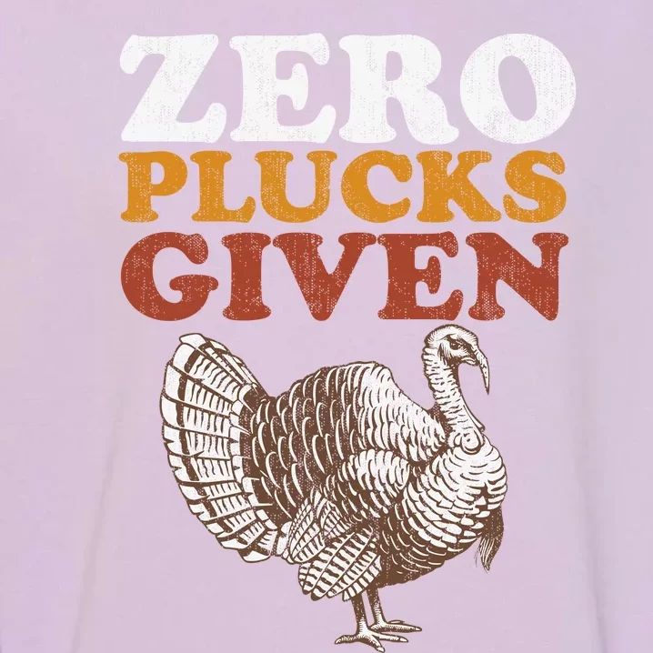 Funny Turkey Zero Plucks Given Thanksgiving Garment-Dyed Sweatshirt