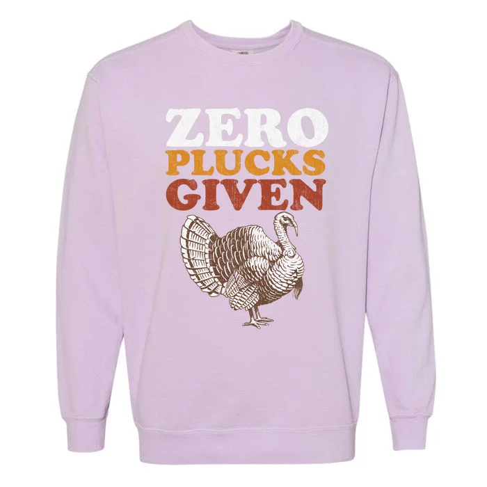 Funny Turkey Zero Plucks Given Thanksgiving Garment-Dyed Sweatshirt