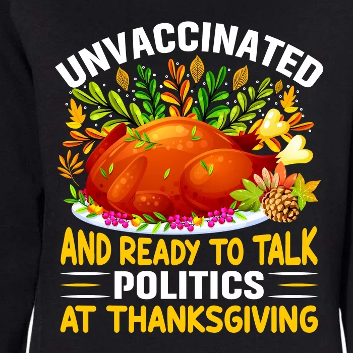 Funny Unvaccinated And Ready To Talk Politics At Thanksgiving Womens California Wash Sweatshirt