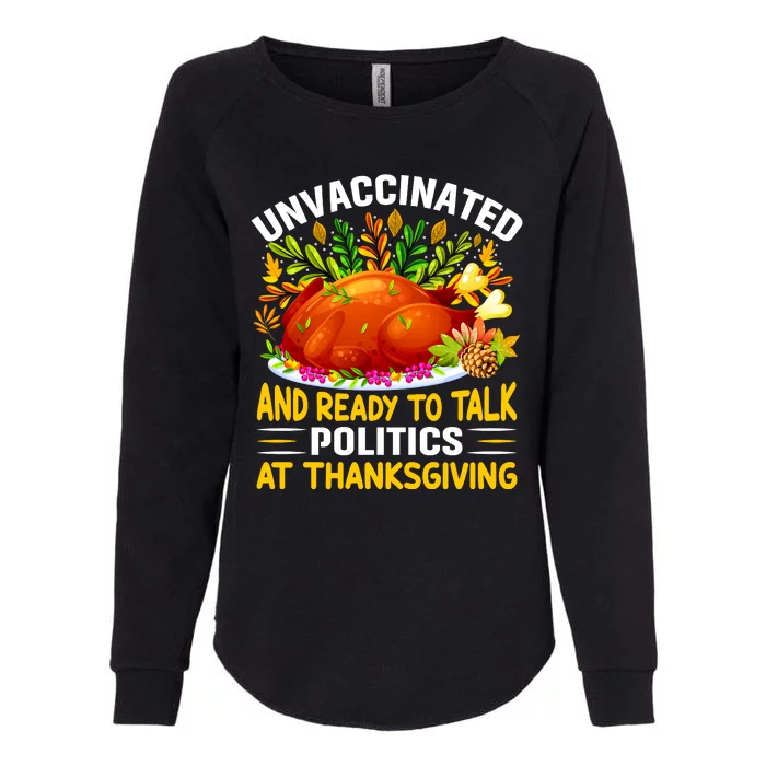 Funny Unvaccinated And Ready To Talk Politics At Thanksgiving Womens California Wash Sweatshirt