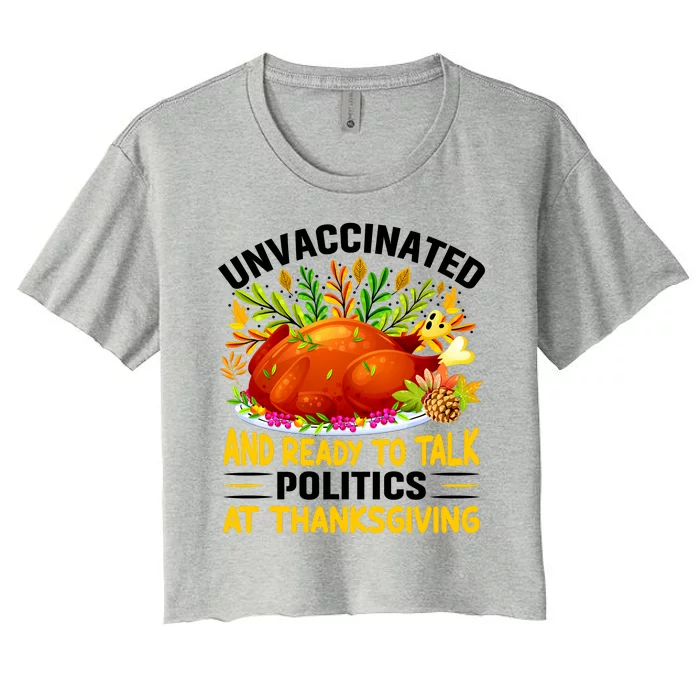 Funny Unvaccinated And Ready To Talk Politics At Thanksgiving Women's Crop Top Tee