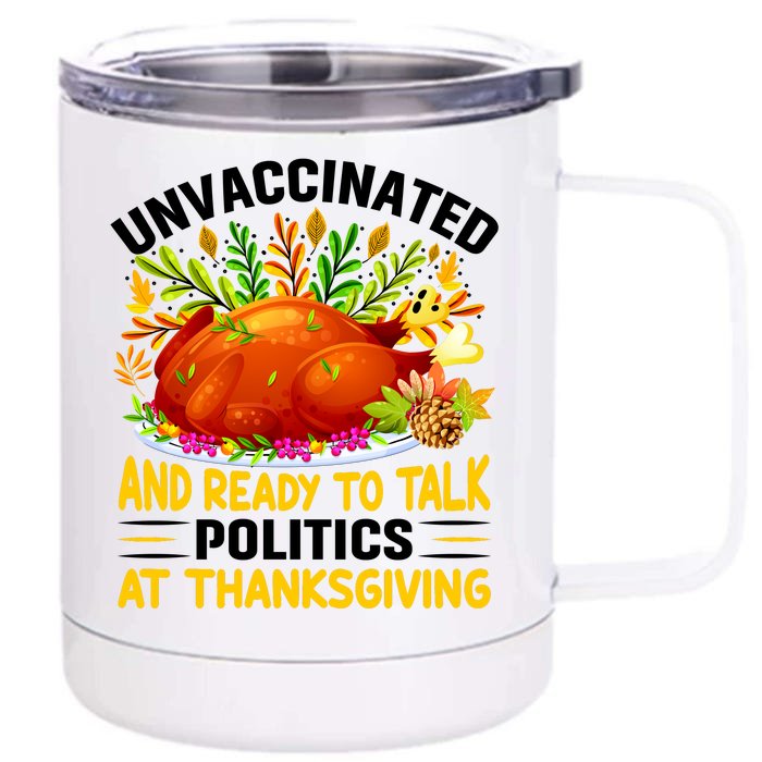 Funny Unvaccinated And Ready To Talk Politics At Thanksgiving Front & Back 12oz Stainless Steel Tumbler Cup