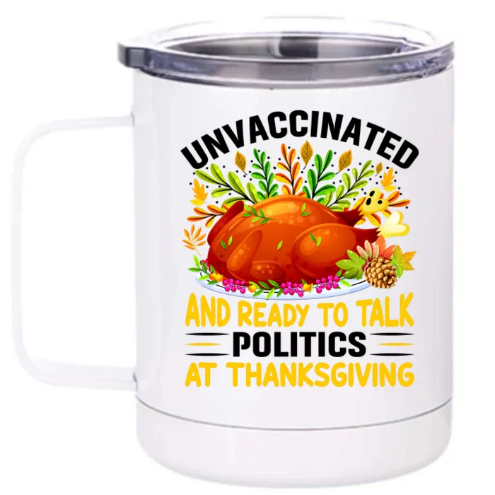 Funny Unvaccinated And Ready To Talk Politics At Thanksgiving Front & Back 12oz Stainless Steel Tumbler Cup