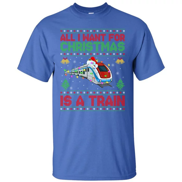 Funny Ugly All I Want For Christmas Is A Train Gift Tall T-Shirt