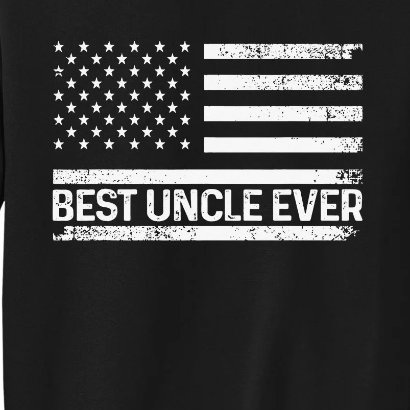 Funny Uncle Art For Uncle Best Uncle Ever US Flag Lover Tall Sweatshirt