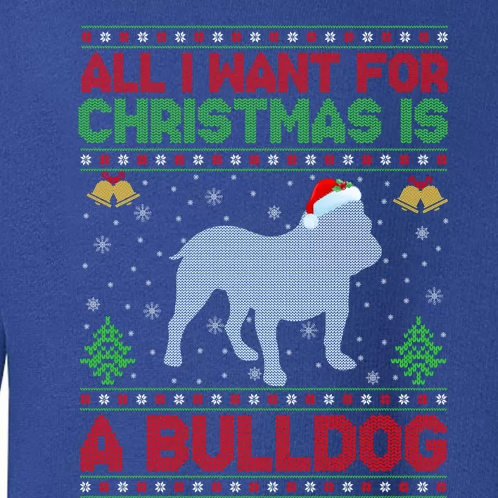 Funny Ugly All I Want For Christmas Is A Bulldog Gift Toddler Sweatshirt