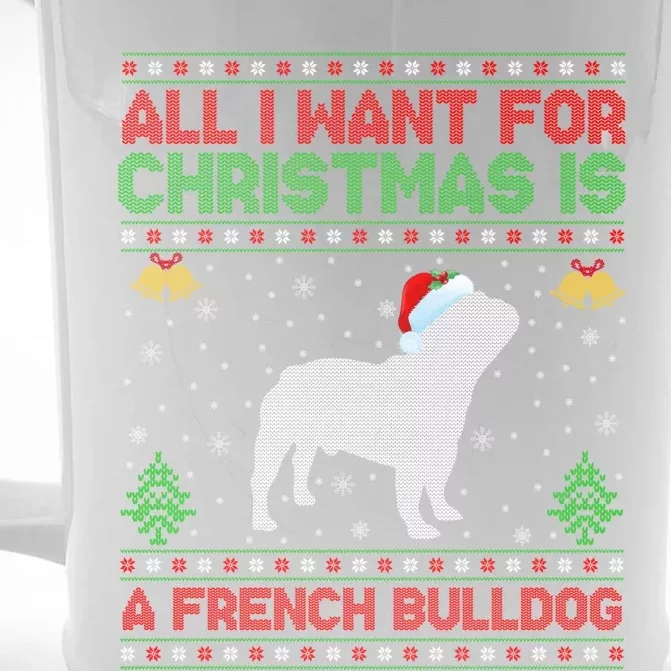 Funny Ugly All I Want For Christmas Is A French Bulldog Funny Gift Front & Back Beer Stein