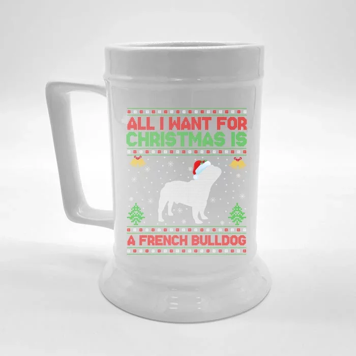 Funny Ugly All I Want For Christmas Is A French Bulldog Funny Gift Front & Back Beer Stein