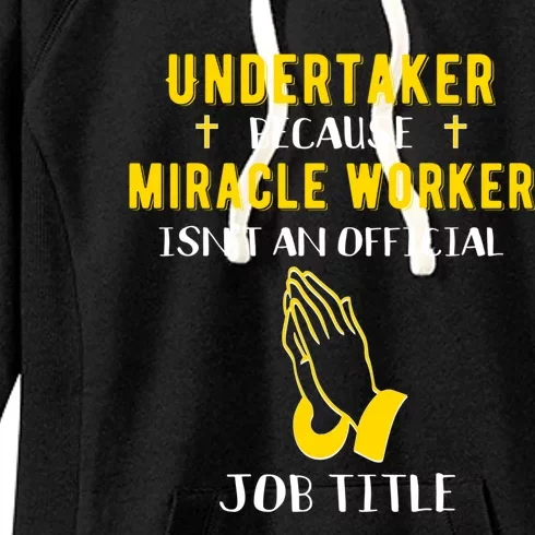 Funny Undertaker Because Miracle Worker Isn't A Job Title Gi Meaningful Gift Women's Fleece Hoodie