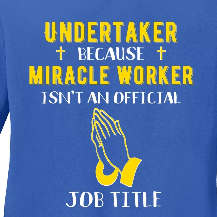 Funny Undertaker Because Miracle Worker Isn't A Job Title Gi Meaningful Gift Ladies Long Sleeve Shirt