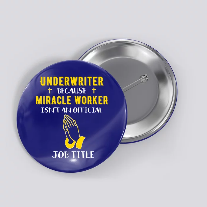 Funny Underwriter Because Miracle Worker Isn't A Job Title G Gift Button