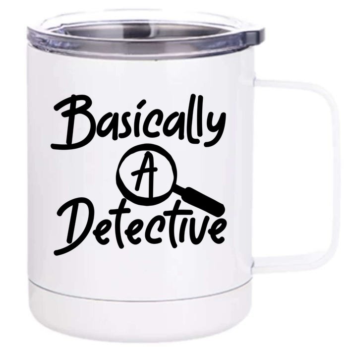 Fun Unique Basically A Detective For True Crime Lovers Great Gift Front & Back 12oz Stainless Steel Tumbler Cup